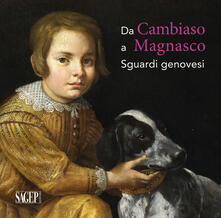 Da Cambiaso a Magnasco. Sguardi genovesi. Ediz. illustrata.pdf