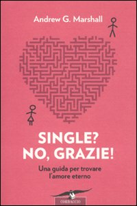 Single? No, grazie! Una guida per trovare l'amore eterno Scarica PDF EPUB
