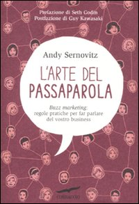 L' arte del passaparola. Buzz marketing: regole pratiche per far parlare del vostro business