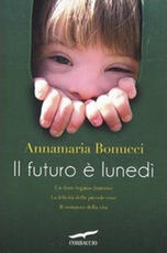 Libro Il futuro è lunedì Annamaria Bonucci