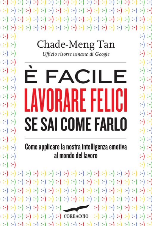 È facile lavorare felici se sai come farlo. Come applicare la nostra intelligenza emotiva al mondo del lavoro