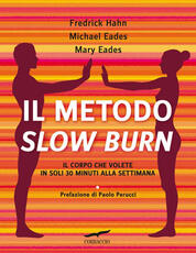 Libro Il metodo Slow Burn. Il corpo che volete in soli 30 minuti alla settimana Frederick Hahn Mary Eades Michael Eades