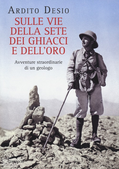 Sulle vie della sete dei ghiacci e dell'oro. Avventure straordinarie di un geologo Scarica PDF EPUB
