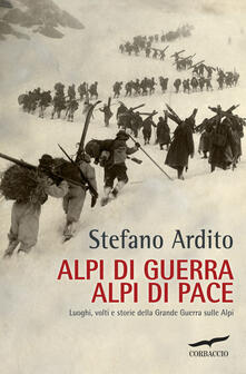 Alpi di guerra, Alpi di pace. Luoghi, volti e storie della grande guerra sulle Alpi.pdf