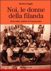 Libro Noi, le donne della filanda. Storie dello Jutificio di Fossamastra Sondra Coggio