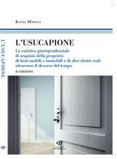 Libro L' usucapione. La casistica giurisprudenziale di acquisto della proprietà di beni mobili e immobili e di altri diritti reali attraverso il decorso del tempo Katia Mascia