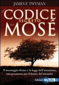 Image of Il codice segreto di Mosè. Il messaggio divino e la legge dell'attrazione, una promessa per il futuro dell'umanità