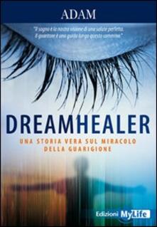 Dreamhealer. Una storia vera sul miracolo della guarigione.pdf
