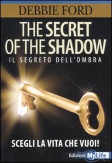 The secret of the shadow. Il segreto dellombra. Scegli la vita che vuoi!.pdf