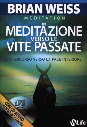 In Meditazione Verso Le Vite Passate Un Percorso Verso La Pace Interiore Brian L Weiss Libro My Life Psicologia E Crescita Personale Ibs
