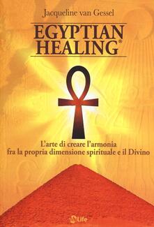 Egyptian healing®. Larte di creare larmonia fra la propria dimensione spirituale e il Divino.pdf