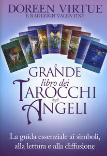 Il grande libro dei tarocchi degli angeli. La guida essenziale ai simboli, alla lettura e alla diffusione.pdf
