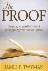 Libro The proof. Un programma di 40 giorni per raggiungere la propria unicità James F. Twyman Anakha Coman