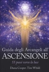 Libro Guida degli arcangeli all'ascensione. 55 passi verso la luce Diana Cooper Tim Whild