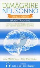 Libro Dimagrire nel sonno. Senza diete. Braintraining. Il metodo del bendaggio gastrico con il potere della mente quantica. Con DVD. Con 2 CD Audio formato MP3 Joy Martina Roy Martina