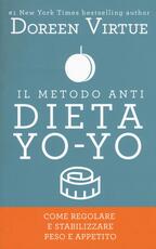 Libro Il metodo anti dieta yo-yo. Come regolare e stabilizzare peso e appetito Doreen Virtue