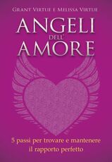 Libro Angeli dell'amore. 5 passi per trovare e mantenere il rapporto perfetto Grant Virtue Melissa Virtue