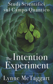 The intention experiment. Studi scientifici sul campo quantico.pdf
