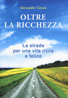 Oltre la ricchezza. La strada per una vita ricca e felice.pdf