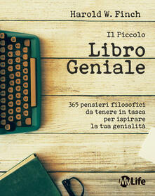 Il piccolo libro geniale. 365 pensieri filosofici da tenere in tasca per ispirare la tua genialità.pdf