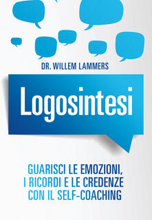 Logosintesi. Guarisci le emozioni, i ricordi e le credenze con il self-coaching.pdf