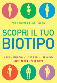 Scopri il tuo biotipo. Cosa mangiare e come allenarsi in base al proprio corpo.pdf