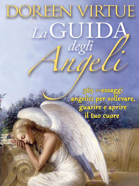 La Guida Degli Angeli 365 Messaggi Angelici Per Sollevare Guarire E Aprire Il Tuo Cuore Virtue Doreen Ebook Epub Con Light Drm Ibs