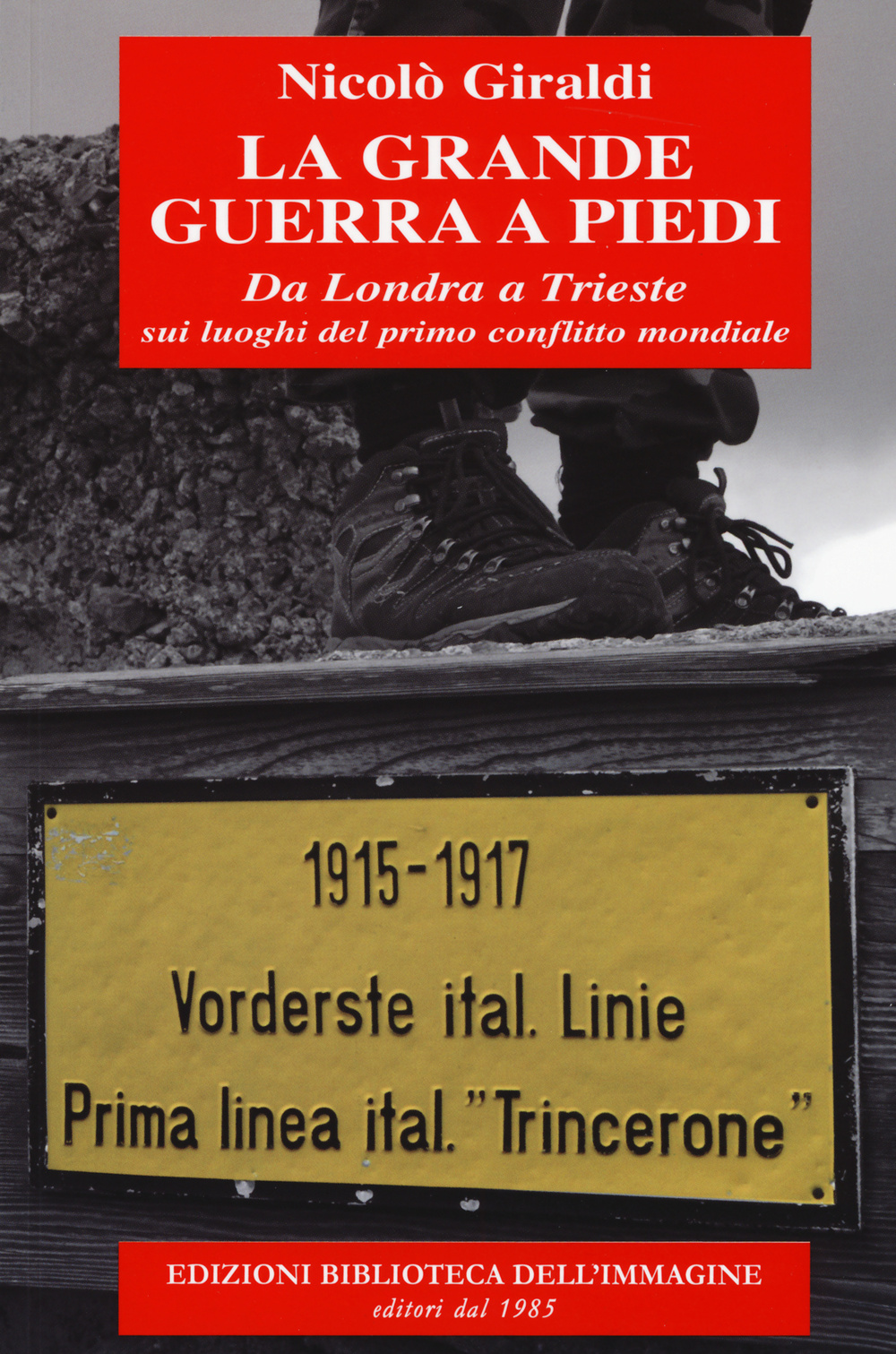 La grande guerra a piedi. Da Londra a Trieste sui luoghi del primo conflitto mondiale Scarica PDF EPUB
