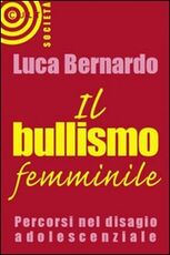 Libro Il bullismo femminile Luca Bernardo