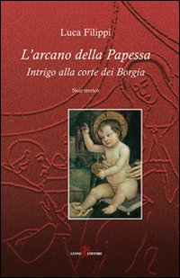 L' arcano della papessa. Intrigo alla corte dei Borgia