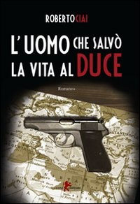 L' uomo che salvò la vita al Duce Scarica PDF EPUB
