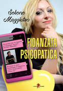 Libro Fidanzata psicopatica Selene Maggistro