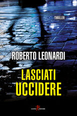 Libro Lasciati uccidere Roberto Leonardi