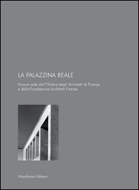 La palazzina reale. Nuova sede dell'ordine degli architetti e della fondazione architetti Firenze Scarica PDF EPUB
