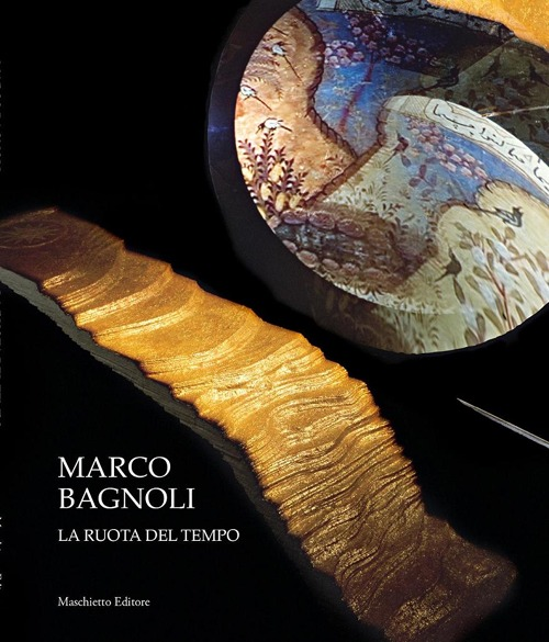 Marco Bagnoli. La ruota del tempo. Ediz. illustrata