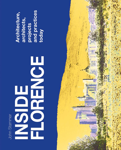 Inside Florence. Architecture, architects, projects and pratices today Scarica PDF EPUB
