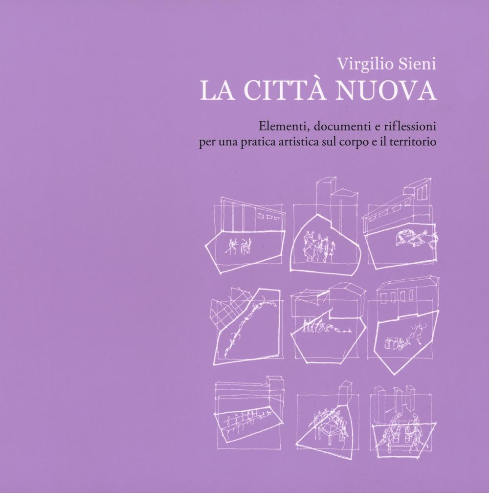 La città nuova. Elementi, documenti e riflessioni per una pratica artistica sul corpo e il territorio