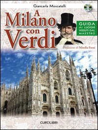 A Milano con Verdi. Guida ai luoghi vissuti dal Maestro. Con CD Audio Scarica PDF EPUB
