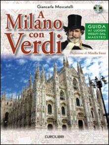 A Milano con Verdi. Guida ai luoghi vissuti dal Maestro. Con CD Audio.pdf