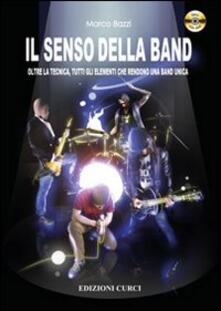 Il senso della band. Oltre la tecnica. Tutti gli elementi che rendono una band unica. Con DVD.pdf