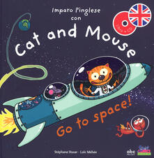 Imparo linglese con Cat and Mouse. Go to space! Ediz. a colori. Con CD-Audio.pdf