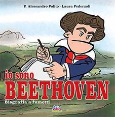Libro Io sono Beethoven. Biografia a fumetti Alessandro P. Polito Laura Pederzoli