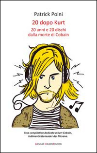 20 dopo Kurt. 20 anni e 20 dischi dalla morte di Cobain Scarica PDF EPUB
