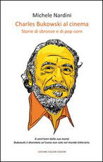 Libro Charles Bukowski al cinema. Storie di sbronze e di pop corn Michele Nardini