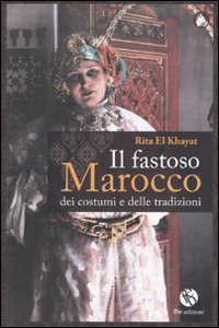 Il fastoso Marocco dei costumi e delle tradizioni Scarica PDF EPUB
