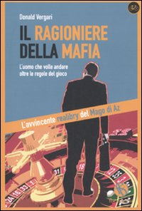 Il ragioniere della mafia. L'uomo che volle andare oltre le regole del gioco