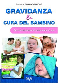 Gravidanza e cura del bambino. Dal concepimento al primo anno di vita