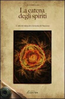 La catena degli spiriti. Larte del miracolo e la teoria del successo.pdf