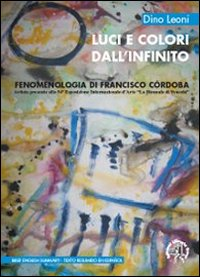 Luci e colori dall'infinito. Fenomenologia di Francisco Córdoba