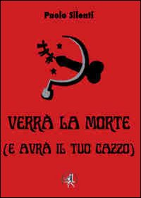 Verrà la morte (e avrà il tuo cazzo)